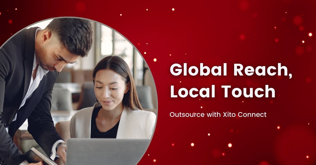 Outsource with Xito Connect: Global Reach, Local Touch